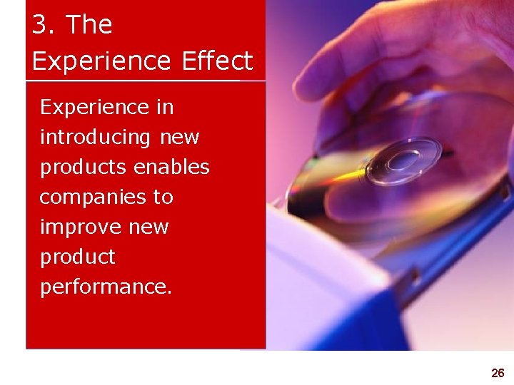 3. The Experience Effect Experience in introducing new products enables companies to improve new