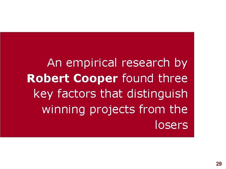 An empirical research by Robert Cooper found three key factors that distinguish winning projects