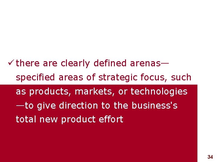  there are clearly defined arenas— specified areas of strategic focus, such as products,