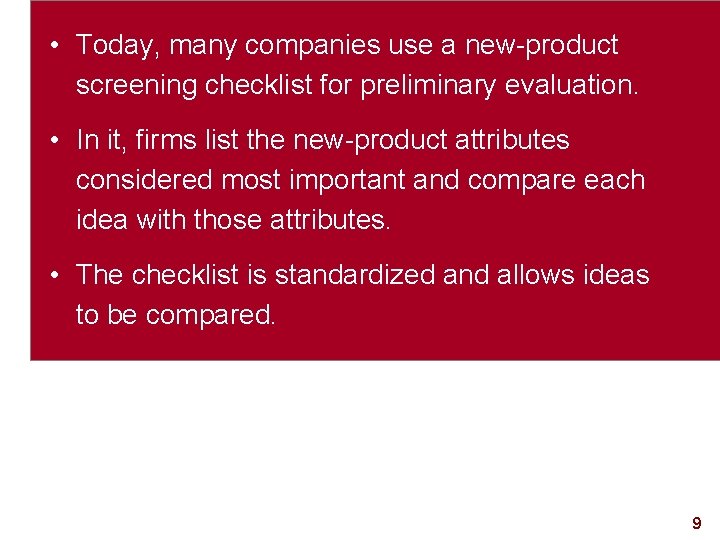  • Today, many companies use a new-product screening checklist for preliminary evaluation. •