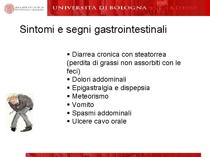 Sintomi e segni gastrointestinali § Diarrea cronica con steatorrea (perdita di grassi non assorbiti