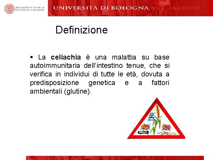 Definizione § La celiachia è una malattia su base autoimmunitaria dell’intestino tenue, che si