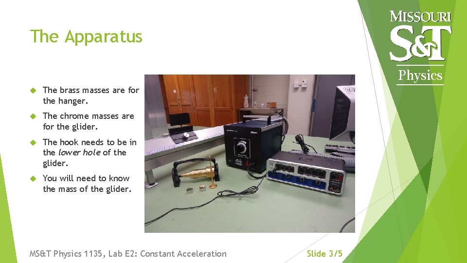 The Apparatus Physics The brass masses are for the hanger. The chrome masses are