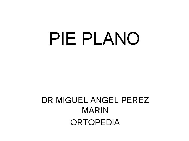 PIE PLANO DR MIGUEL ANGEL PEREZ MARIN ORTOPEDIA 