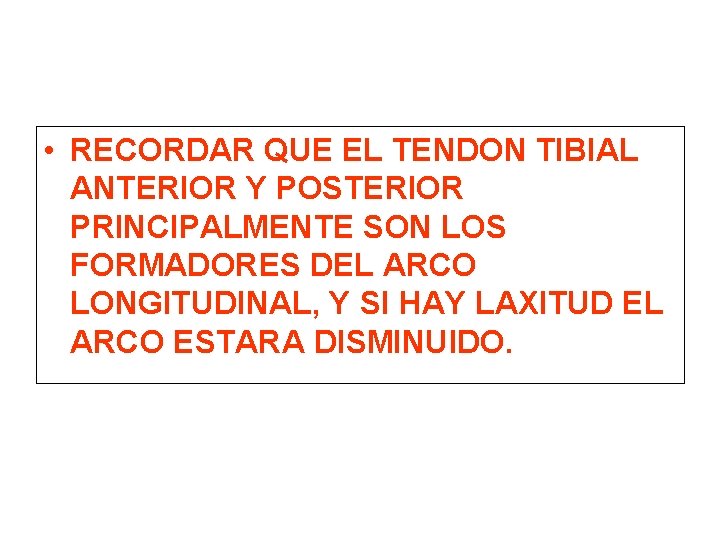  • RECORDAR QUE EL TENDON TIBIAL ANTERIOR Y POSTERIOR PRINCIPALMENTE SON LOS FORMADORES