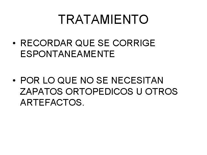 TRATAMIENTO • RECORDAR QUE SE CORRIGE ESPONTANEAMENTE • POR LO QUE NO SE NECESITAN