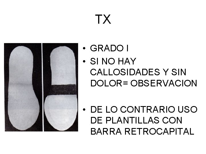 TX • GRADO I • SI NO HAY CALLOSIDADES Y SIN DOLOR= OBSERVACION •