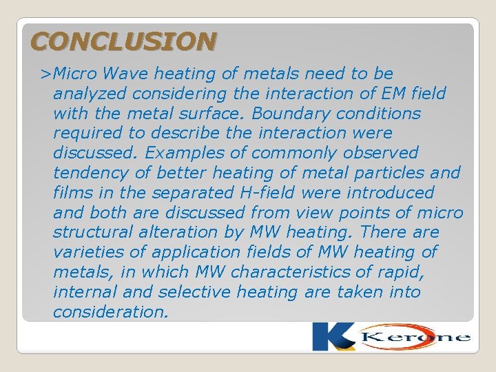 CONCLUSION >Micro Wave heating of metals need to be analyzed considering the interaction of