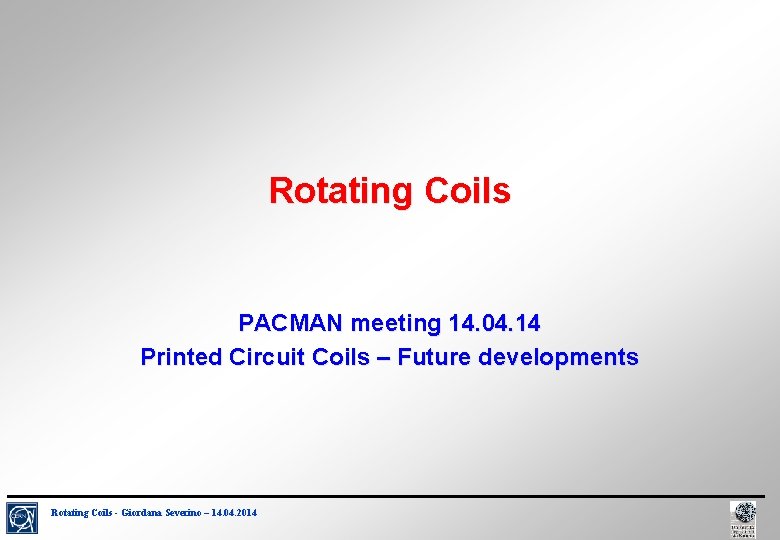 Rotating Coils PACMAN meeting 14. 04. 14 Printed Circuit Coils – Future developments Rotating