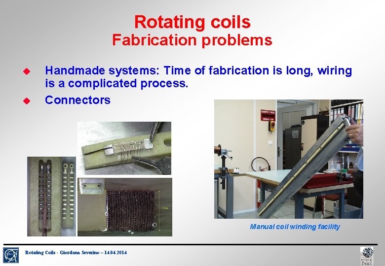 Rotating coils Fabrication problems Handmade systems: Time of fabrication is long, wiring is a