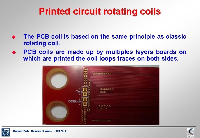 Printed circuit rotating coils The PCB coil is based on the same principle as