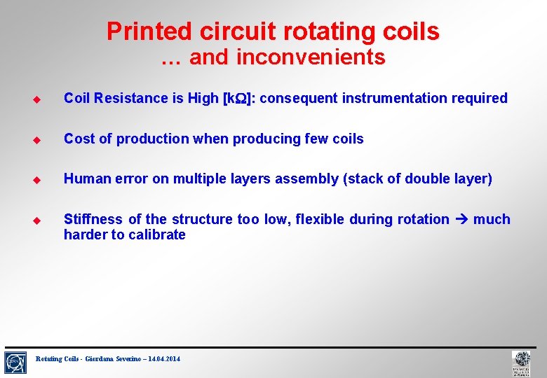 Printed circuit rotating coils … and inconvenients Coil Resistance is High [k. W]: consequent