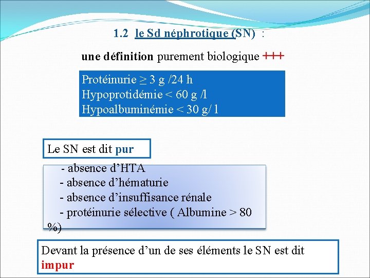 1. 2 le Sd néphrotique (SN) : une définition purement biologique +++ Protéinurie ≥