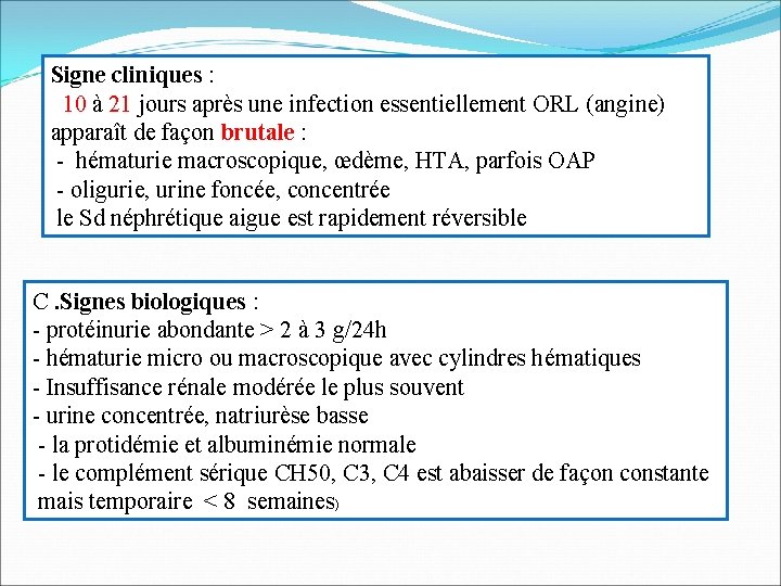 Signe cliniques : 10 à 21 jours après une infection essentiellement ORL (angine) apparaît