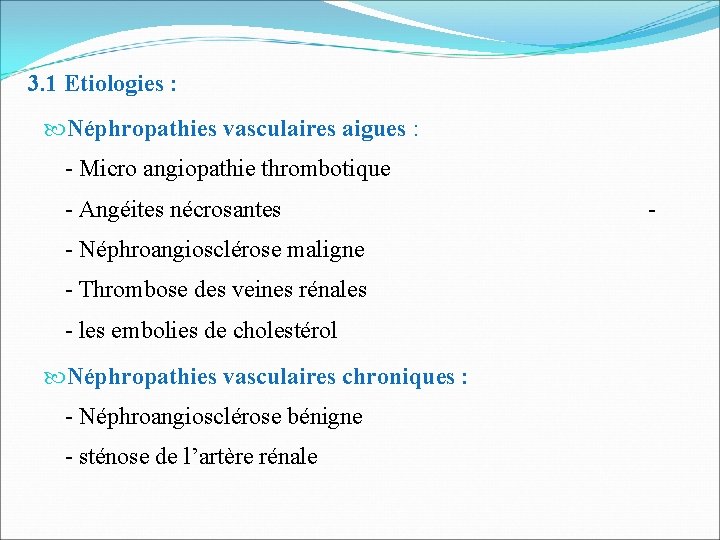 3. 1 Etiologies : Néphropathies vasculaires aigues : - Micro angiopathie thrombotique - Angéites