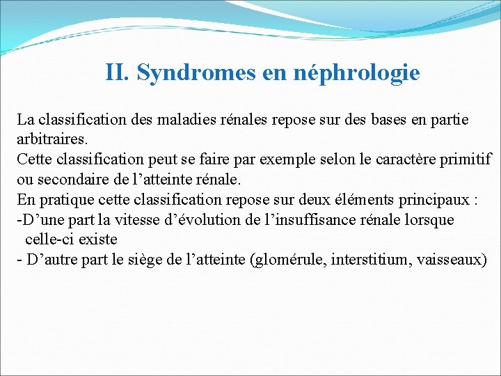 II. Syndromes en néphrologie La classification des maladies rénales repose sur des bases en