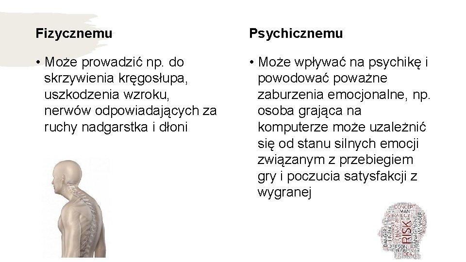 Fizycznemu Psychicznemu • Może prowadzić np. do skrzywienia kręgosłupa, uszkodzenia wzroku, nerwów odpowiadających za