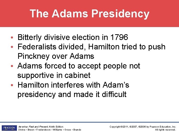 The Adams Presidency • Bitterly divisive election in 1796 • Federalists divided, Hamilton tried