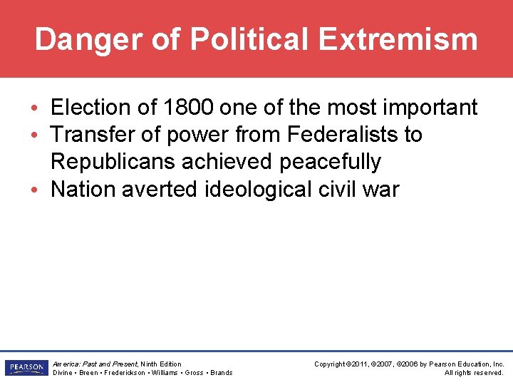 Danger of Political Extremism • Election of 1800 one of the most important •