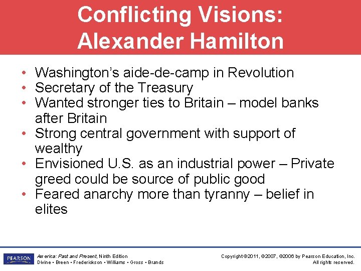 Conflicting Visions: Alexander Hamilton • Washington’s aide-de-camp in Revolution • Secretary of the Treasury