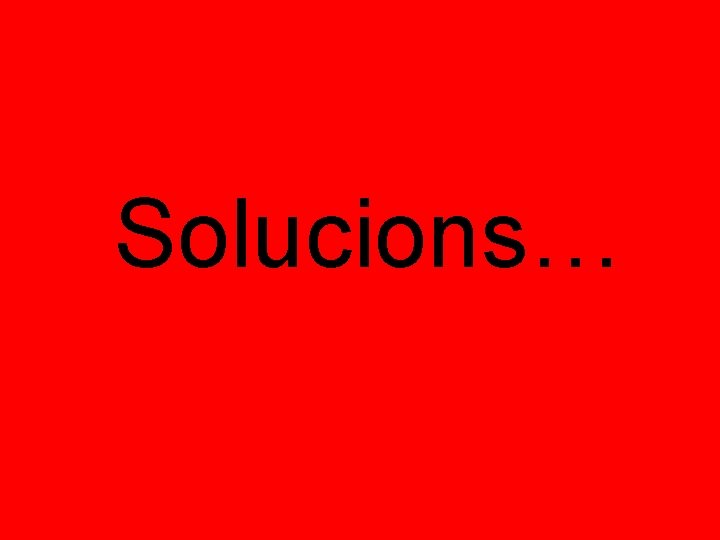 Solucions… 