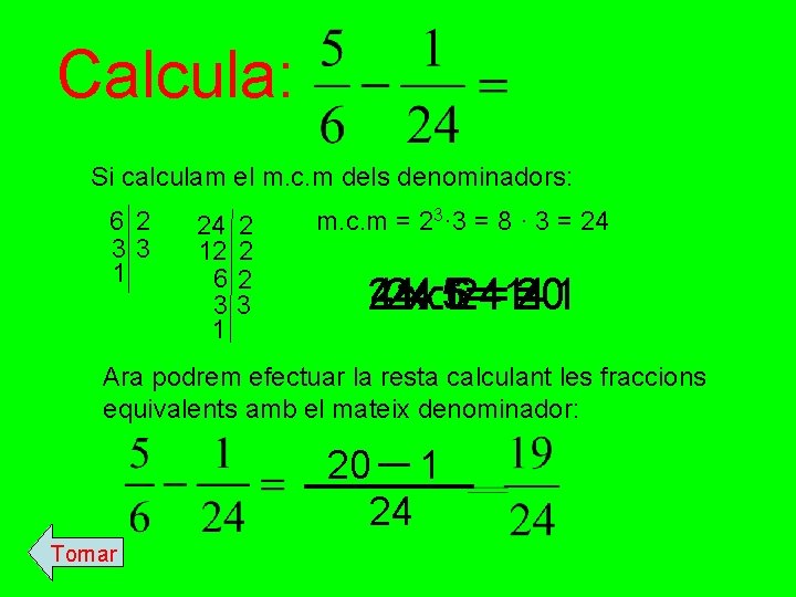 Calcula: Si calculam el m. c. m dels denominadors: 6 2 33 1 24