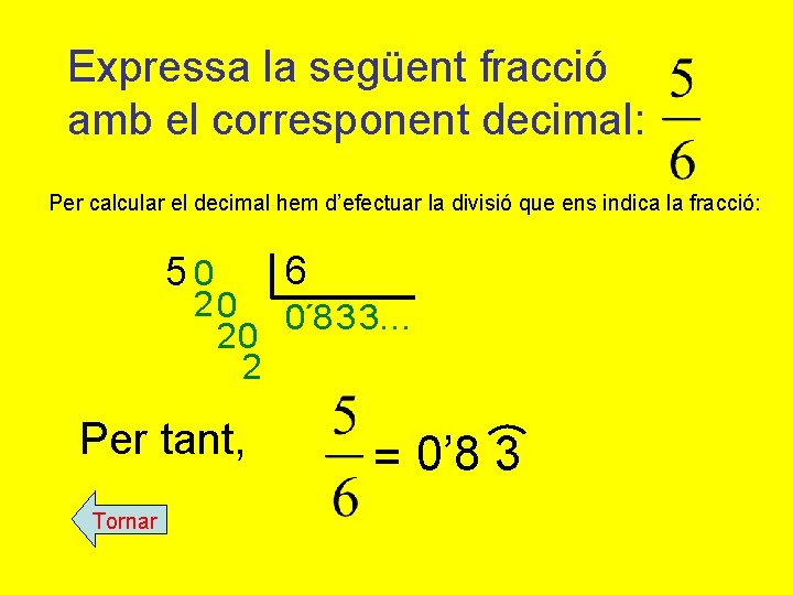 Expressa la següent fracció amb el corresponent decimal: Per calcular el decimal hem d’efectuar