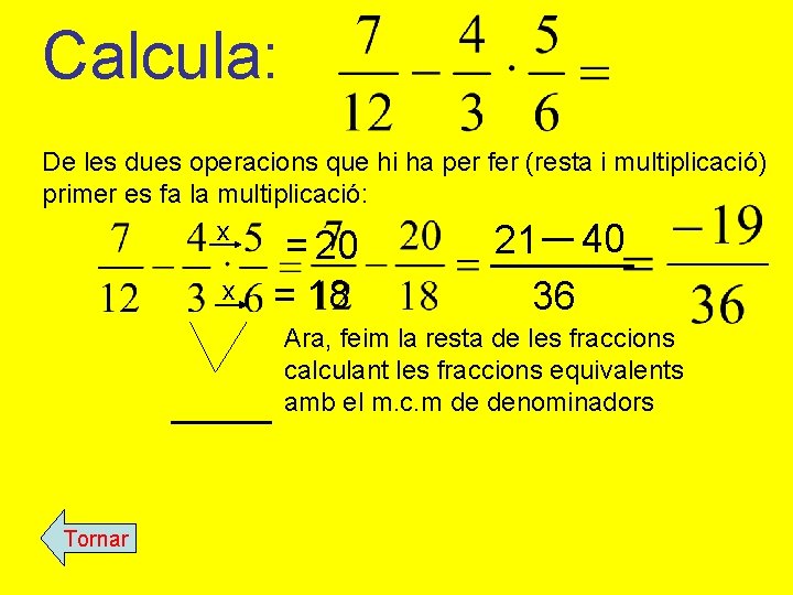 Calcula: De les dues operacions que hi ha per fer (resta i multiplicació) primer