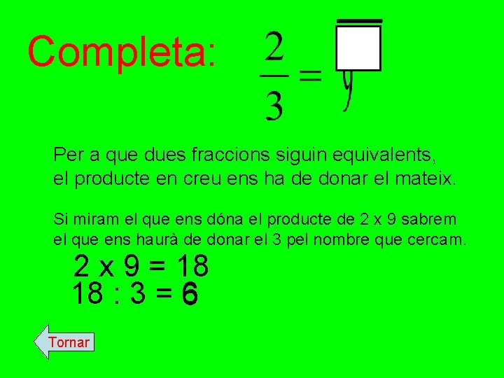 Completa: Per a que dues fraccions siguin equivalents, el producte en creu ens ha