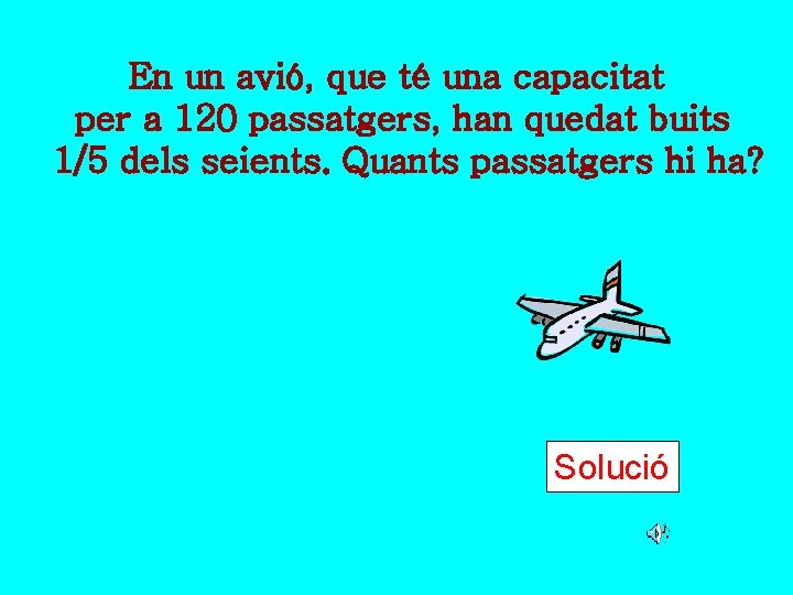 En un avió, que té una capacitat per a 120 passatgers, han quedat buits