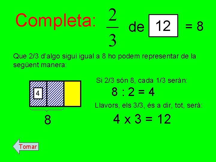 Completa: de 12 = 8 Que 2/3 d’algo sigui igual a 8 ho podem Completa: de 12 = 8 Que 2/3 d’algo sigui igual a 8 ho podem