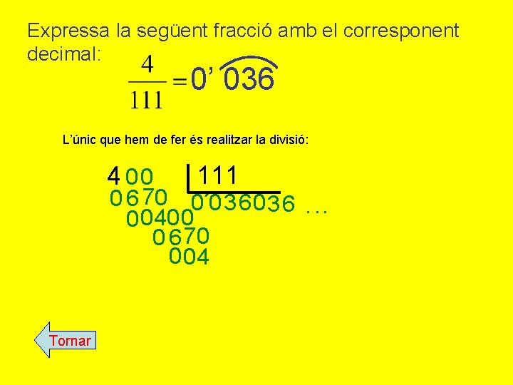 Expressa la següent fracció amb el corresponent decimal: 0’ 036 L’únic que hem de