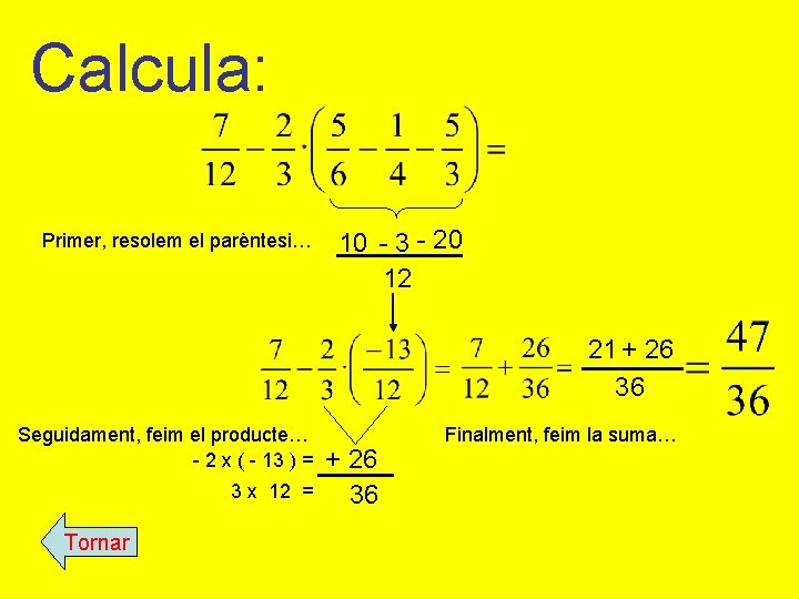 Calcula: Primer, resolem el parèntesi… 10 - 3 - 20 12 21 + 26