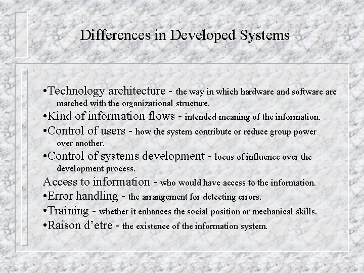 Differences in Developed Systems • Technology architecture - the way in which hardware and