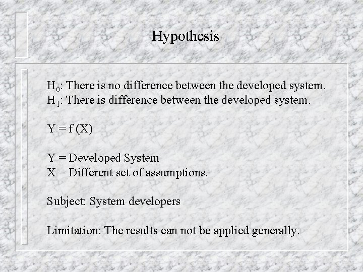 Hypothesis H 0: There is no difference between the developed system. H 1: There