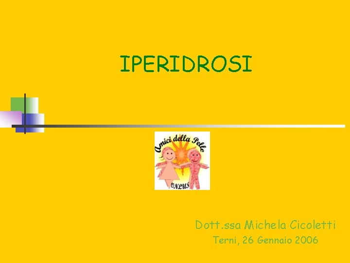 IPERIDROSI Dott. ssa Michela Cicoletti Terni, 26 Gennaio 2006 