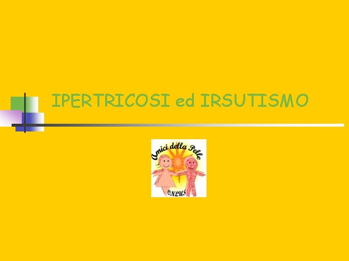 IPERTRICOSI ed IRSUTISMO 