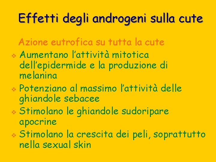 Effetti degli androgeni sulla cute Azione eutrofica su tutta la cute v Aumentano l’attività