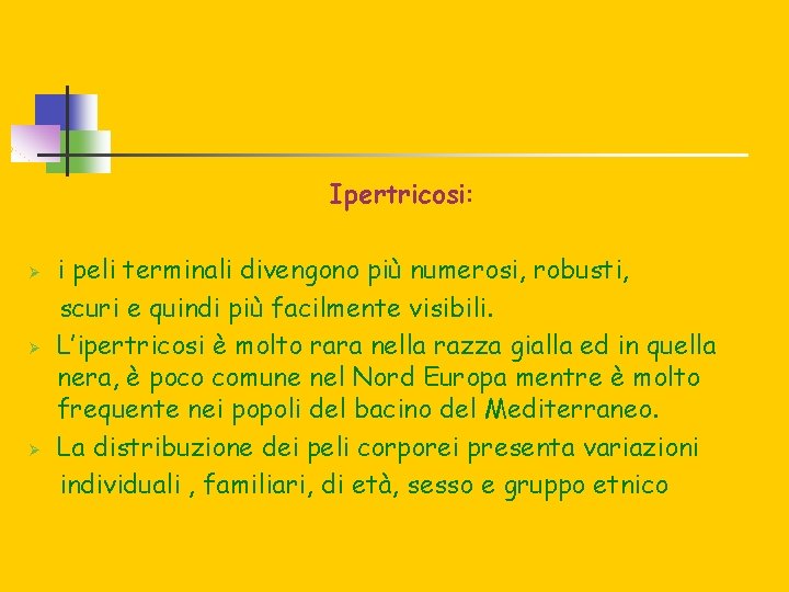 Ipertricosi: Ø Ø Ø i peli terminali divengono più numerosi, robusti, scuri e quindi