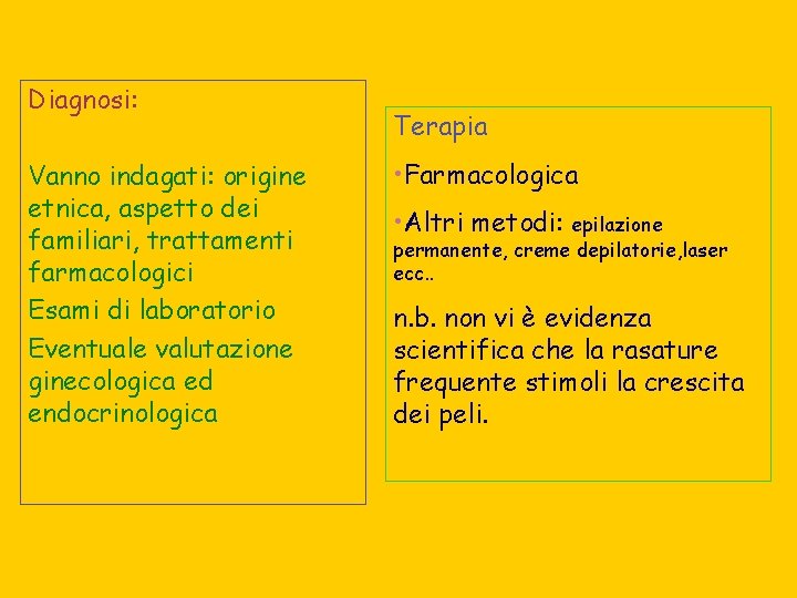 Diagnosi: Vanno indagati: origine etnica, aspetto dei familiari, trattamenti farmacologici Esami di laboratorio Eventuale