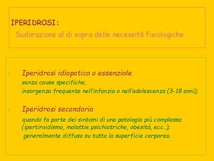 IPERIDROSI: Sudorazione al di sopra delle necessità fisiologiche § Iperidrosi idiopatica o essenziale senza