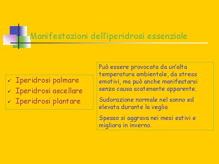 Manifestazioni dell’iperidrosi essenziale ü ü ü Iperidrosi palmare Iperidrosi ascellare Iperidrosi plantare Può essere