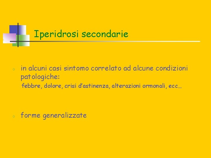 Iperidrosi secondarie o in alcuni casi sintomo correlato ad alcune condizioni patologiche: febbre, dolore,