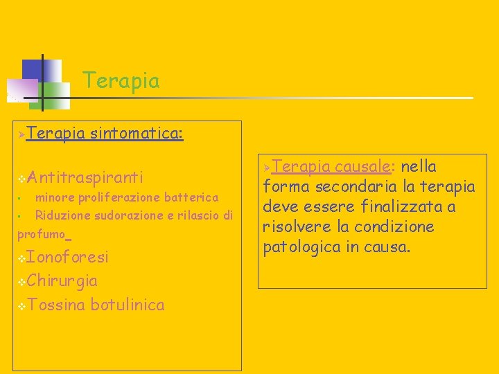 Terapia Ø Terapia sintomatica: v • • Antitraspiranti minore proliferazione batterica Riduzione sudorazione e