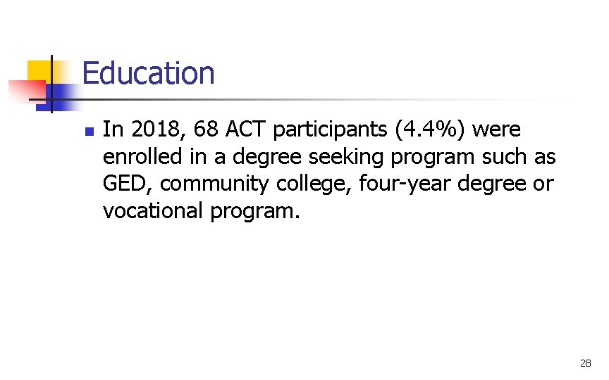 Education n In 2018, 68 ACT participants (4. 4%) were enrolled in a degree
