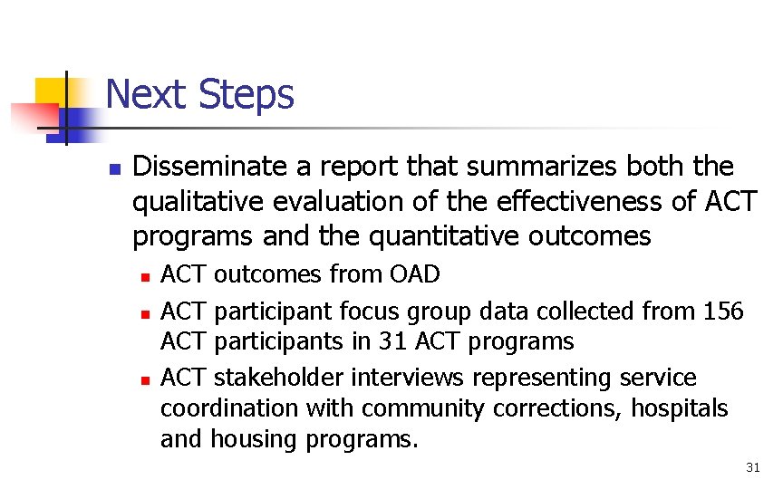 Next Steps n Disseminate a report that summarizes both the qualitative evaluation of the