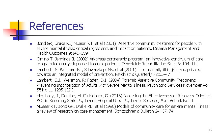 References n n n Bond GR, Drake RE, Mueser KT, et al (2001) Assertive