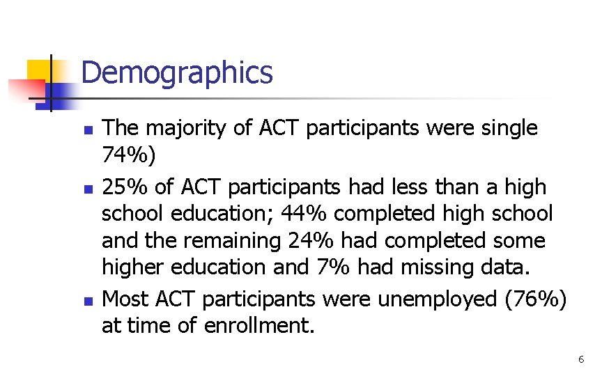 Demographics n n n The majority of ACT participants were single 74%) 25% of