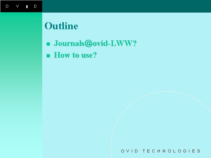 O V I D Outline n n Journals＠ovid-LWW? How to use? O V I