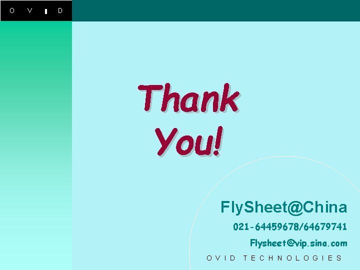 O V I D Thank You! Fly. Sheet@China 021 -64459678/64679741 Flysheet@vip. sina. com O